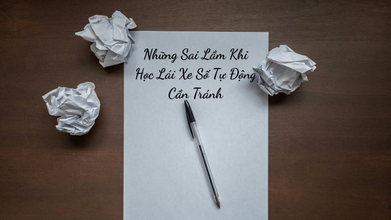 Những Sai Lầm Khi Học Lái Xe Số Tự Động Cần Tránh