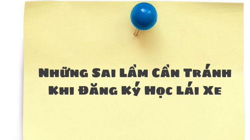 Những Sai Lầm Cần Tránh Khi Đăng Ký Học Lái Xe