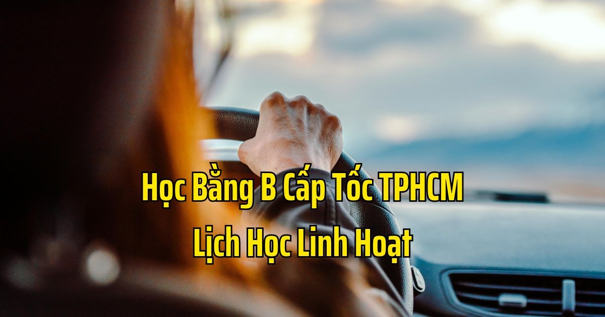 Học Bằng B Cấp Tốc TPHCM Lịch Học Linh Hoạt