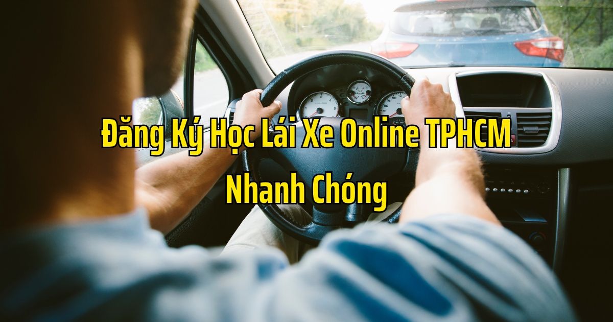 Đăng Ký Học Lái Xe Online TPHCM