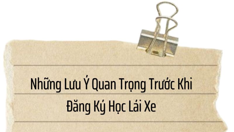 Những Lưu Ý Quan Trọng Trước Khi Đăng Ký Học Lái Xe
